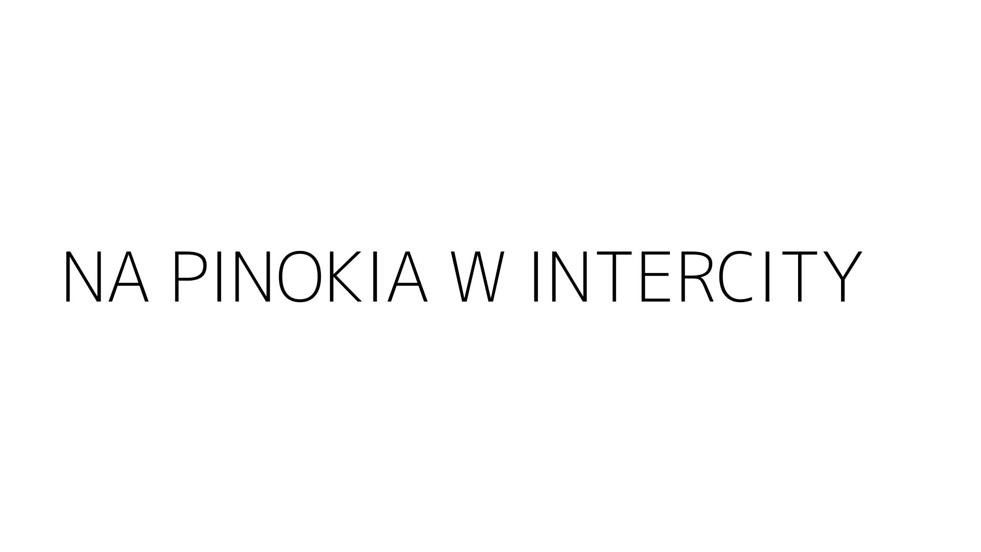 NA PINOKIA W INTERCITY